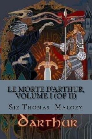 Cover of Le Morte d'Arthur, Volume I (of II)