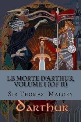 Book cover for Le Morte d'Arthur, Volume I (of II)