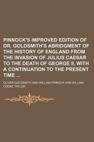 Cover of Pinnock's Improved Edition of Dr. Goldsmith's Abridgment of the History of England from the Invasion of Julius Caesar to the Death of George II, with a Continuation to the Present Time