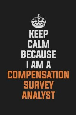 Cover of Keep Calm Because I am A Compensation Survey Analyst