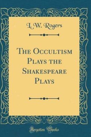 Cover of The Occultism Plays the Shakespeare Plays (Classic Reprint)