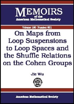 Book cover for On Maps from Loop Suspensions to Loop Spaces and the Shuffle Relations on the Cohen Groups