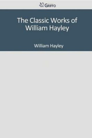 Cover of The Classic Works of William Hayley