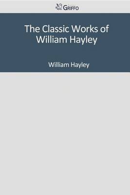 Book cover for The Classic Works of William Hayley