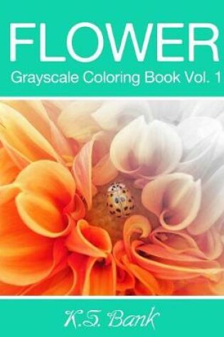 Cover of Flower Grayscale Coloring Book Vol. 1