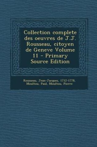 Cover of Collection Complete Des Oeuvres de J.J. Rousseau, Citoyen de Geneve Volume 11