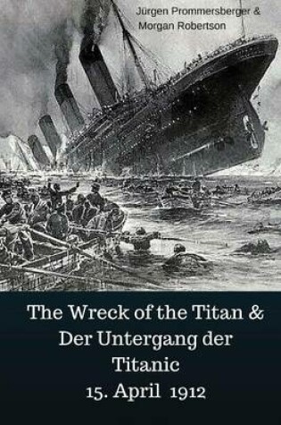 Cover of The Wreck of the Titan & Der Untergang Der Titanic 15. April 1912