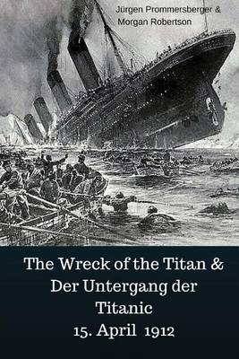 Book cover for The Wreck of the Titan & Der Untergang Der Titanic 15. April 1912