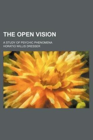 Cover of The Open Vision; A Study of Psychic Phenomena