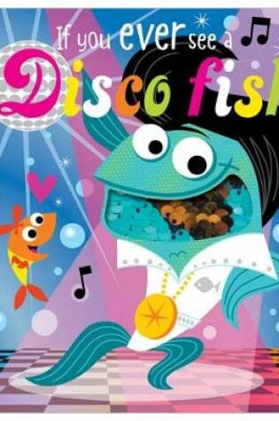 Cover of If You Ever See a Disco Fish