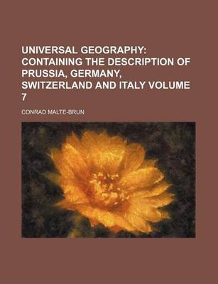 Book cover for Universal Geography Volume 7; Containing the Description of Prussia, Germany, Switzerland and Italy