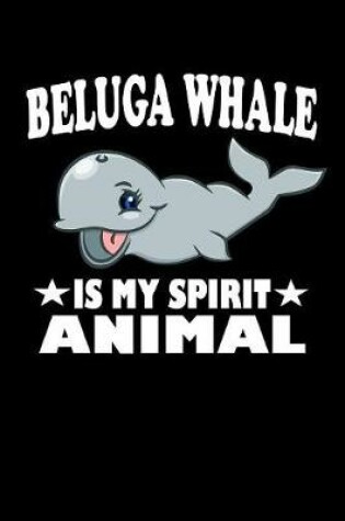 Cover of Beluga Whale Is My Spirit Animal