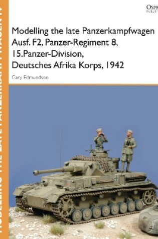 Cover of Modelling the late Panzerkampfwagen IV Ausf. F2, Panzer-Regiment 8, 15.Panzer-Division, Deutsches Afrika Korps, 1942