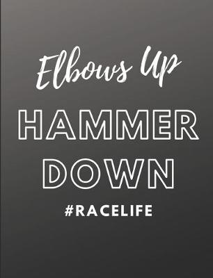 Cover of Elbows Up. Hammer Down. #RACELIFE