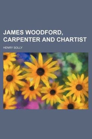 Cover of James Woodford, Carpenter and Chartist