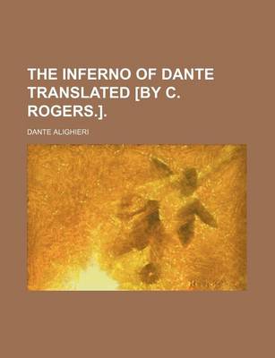 Book cover for The Inferno of Dante Translated [By C. Rogers.]