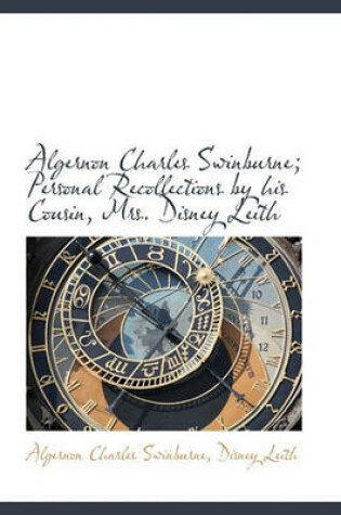 Cover of Algernon Charles Swinburne; Personal Recollections by His Cousin, Mrs. Disney Leith