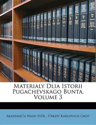 Book cover for Materialy Dlia Istorii Pugachevskago Bunta, Volume 3