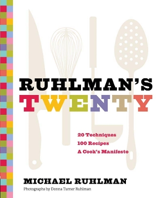 Book cover for Ruhlman's Twenty: 20 Techniques 100 Recipes A Cook's Manifesto
