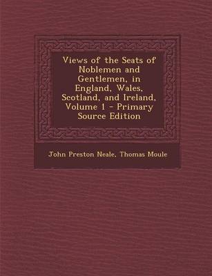 Book cover for Views of the Seats of Noblemen and Gentlemen, in England, Wales, Scotland, and Ireland, Volume 1 - Primary Source Edition