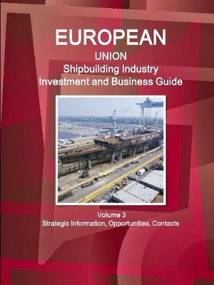 Book cover for EU Shipbuilding Industry Investment and Business Guide Volume 3 Strategic Information, Opportunities, Contacts