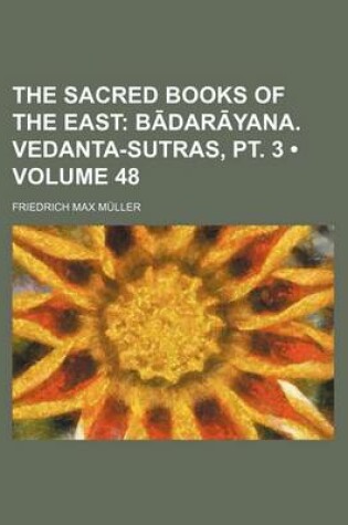 Cover of The Sacred Books of the East (Volume 48); B Dar Yana. Vedanta-Sutras, PT. 3