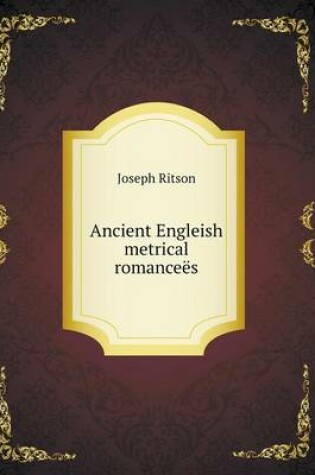 Cover of Ancient Engleish metrical romanceës