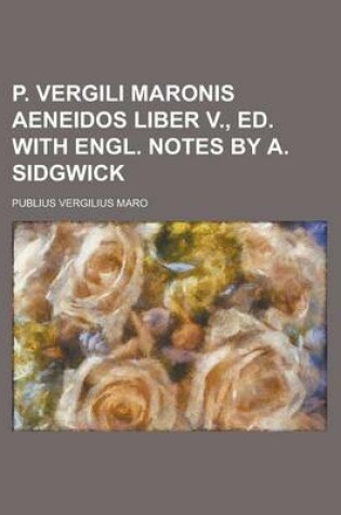 Cover of P. Vergili Maronis Aeneidos Liber V., Ed. with Engl. Notes by A. Sidgwick