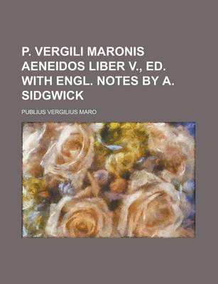 Book cover for P. Vergili Maronis Aeneidos Liber V., Ed. with Engl. Notes by A. Sidgwick