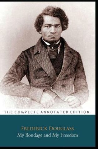 Cover of My Bondage And My Freedom By Frederick Douglass "Annotated Classic Edition"