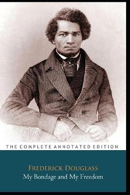 Book cover for My Bondage And My Freedom By Frederick Douglass "Annotated Classic Edition"