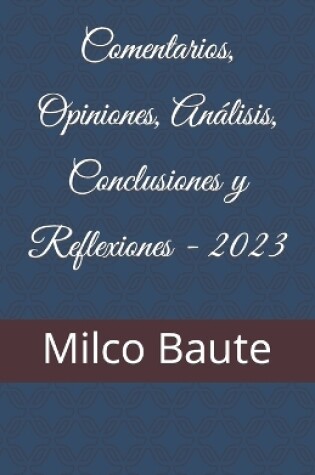 Cover of Comentarios, Opiniones, Análisis, Conclusiones y Reflexiones - 2023