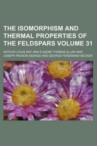 Cover of The Isomorphism and Thermal Properties of the Feldspars Volume 31