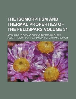 Book cover for The Isomorphism and Thermal Properties of the Feldspars Volume 31