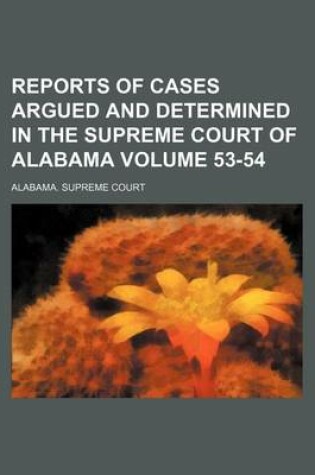 Cover of Reports of Cases Argued and Determined in the Supreme Court of Alabama Volume 53-54