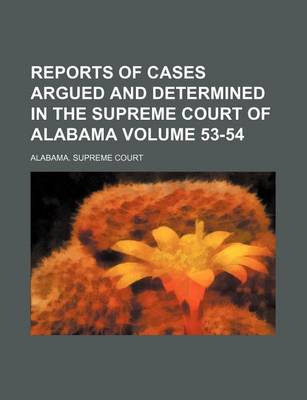 Book cover for Reports of Cases Argued and Determined in the Supreme Court of Alabama Volume 53-54