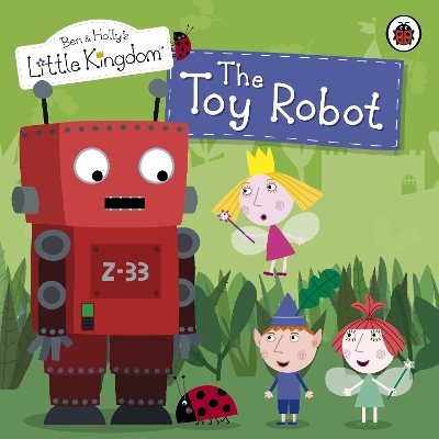 Book cover for Ben and Holly's Little Kingdom: The Toy Robot Storybook