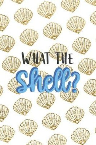 Cover of What The Shell?