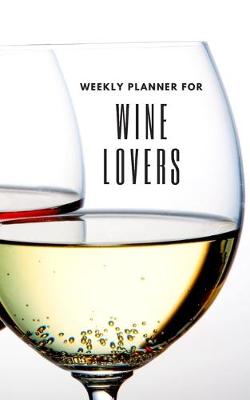 Book cover for Weekly Planner for Wine Lovers