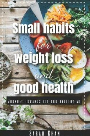 Cover of Small Habits for Weight Loss and Good Health