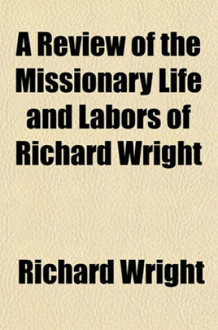 Cover of A Review of the Missionary Life and Labors of Richard Wright