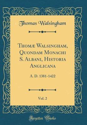 Book cover for Thomae Walsingham, Quondam Monachi S. Albani, Historia Anglicana, Vol. 2