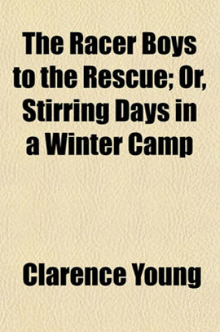 Cover of The Racer Boys to the Rescue; Or, Stirring Days in a Winter Camp