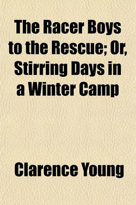 Book cover for The Racer Boys to the Rescue; Or, Stirring Days in a Winter Camp