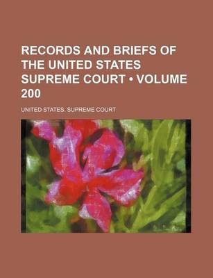 Book cover for Records and Briefs of the United States Supreme Court (Volume 200)