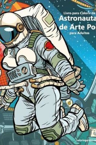 Cover of Livro para Colorir de Astronautas de Arte Pop para Adultos