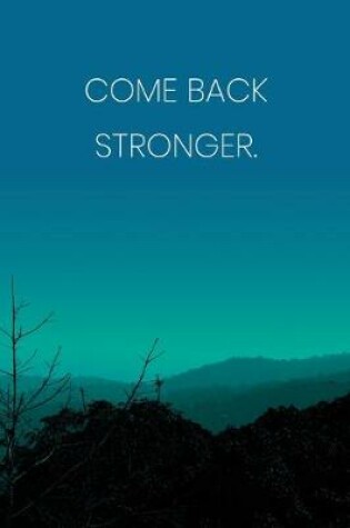 Cover of Inspirational Quote Notebook - 'Come Back Stronger.' - Inspirational Journal to Write in - Inspirational Quote Diary