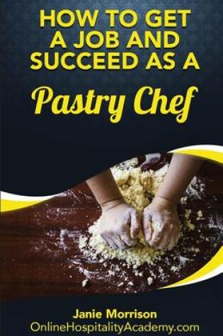 Cover of How to Get a Job and Succeed as a Pastry Chef or Baker