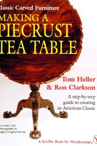 Cover of Classic Carved Furniture: Making a Piecrust Tea Table