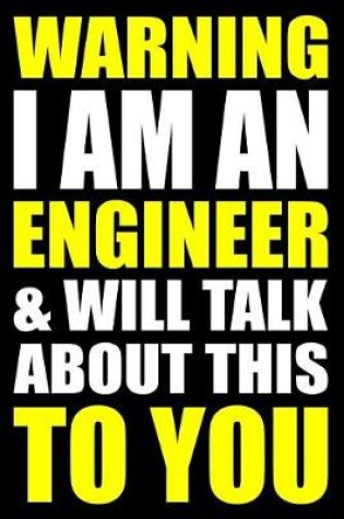 Cover of Warning I Am an Engineer and Will Talk about This to You